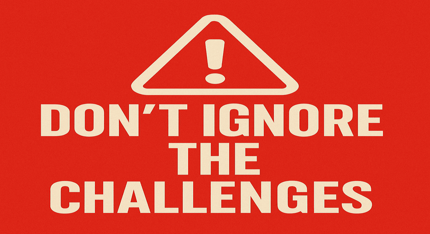 don't ignore the challenges