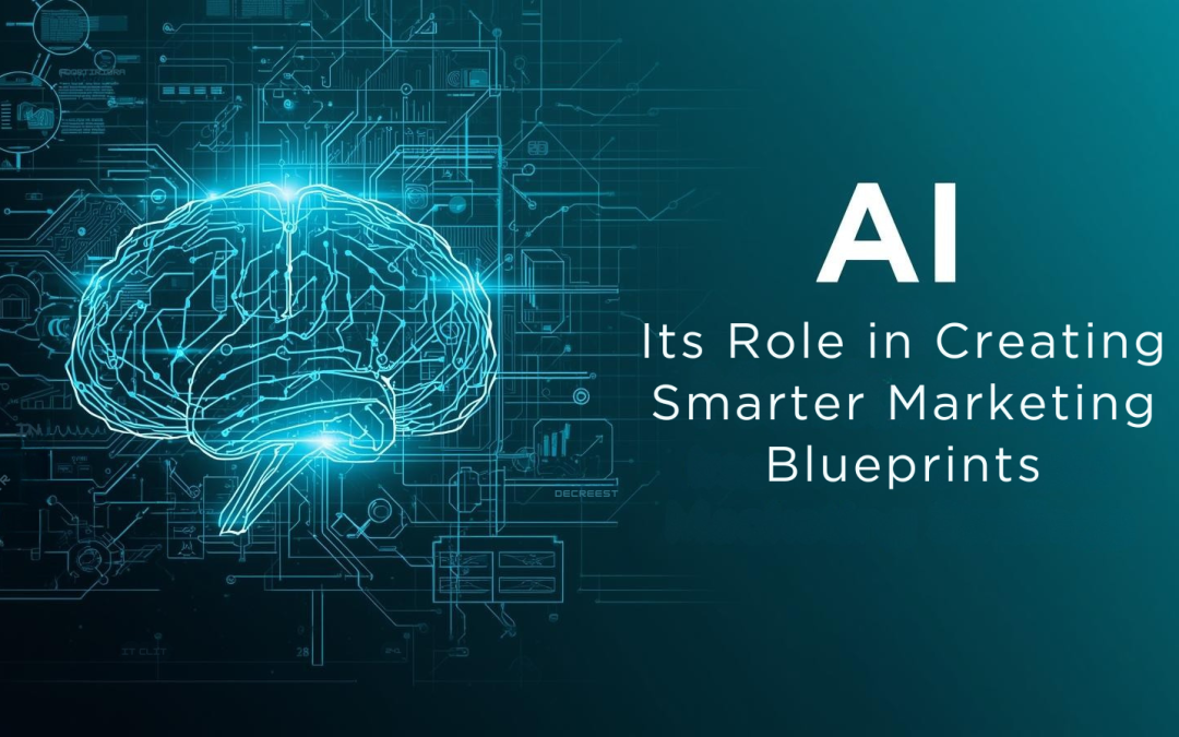 The Role Of AI In Creating Smarter Marketing Blueprints